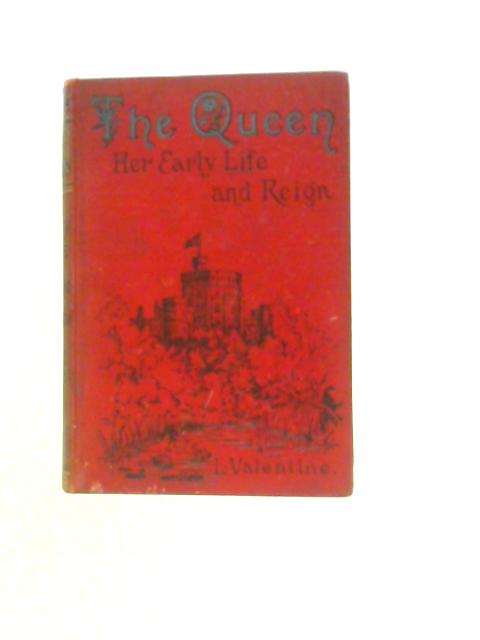 The Queen: Her Early Life and Reign By L. Valentine