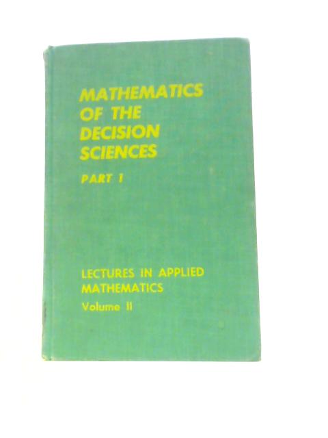 Mathematics of the Decision Sciences: Pt. 1 (Lectures in Applied Mathematics) By G.B.Dantzig A.F.Veinott Jr. (Eds.)