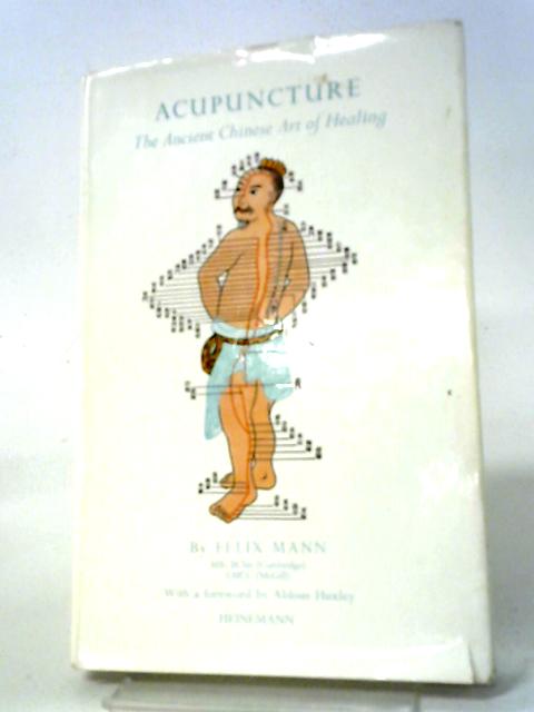 Acupuncture: The Ancient Chinese Art Of Healing par Felix Mann, Aldous Huxley