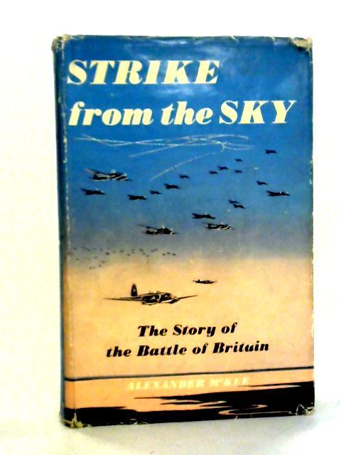 Strike From The Sky: The Story Of The Battle Of Britain By Alexander McKee