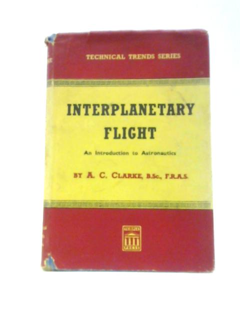 Interplanetary Flight: An Introduction To Astronautics (Technical Trends Series) By Arthur C.Clarke