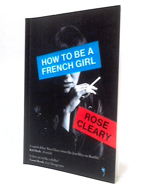 How To Be A French Girl By Rose Cleary