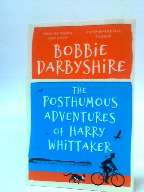 The Posthumous Adventures of Harry Whittaker By Bobbie Darbyshire