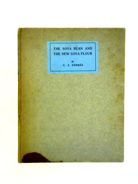 The Soya Bean and the New Soya Flour von C. J. Ferree & J. T. Tussaud