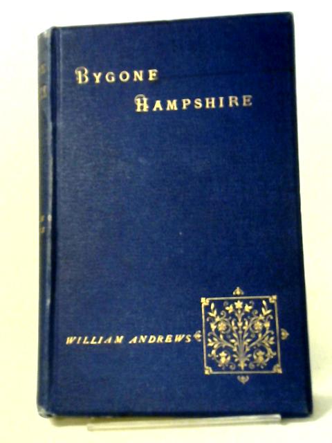 Bygone Hampshire By William Andrews