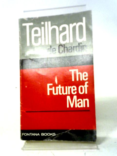 The Future Of Man By Teilhard De Chardin