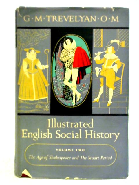 Illustrated English Social History, Volume Two: The Age of Shakespeare and the Stuart Period von G. M. Trevelyan