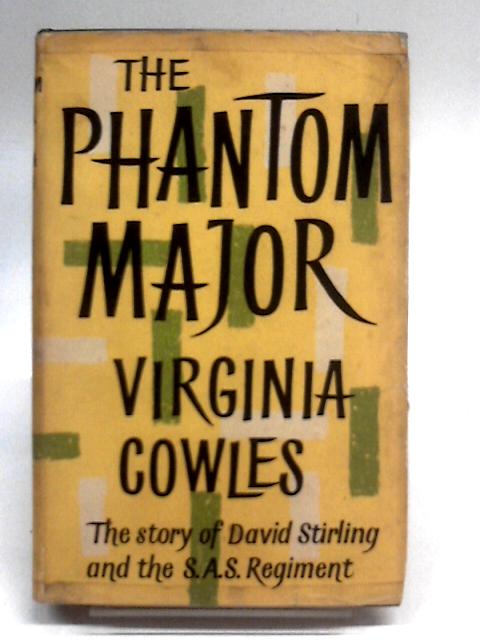 The Phantom Major. The Story of David Stirling and the S.A.S. Regiment By Virginia Cowles