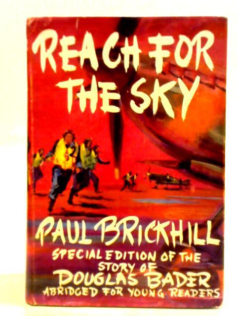 Reach for the Sky The Story of Douglas Bader By P. Brickhill