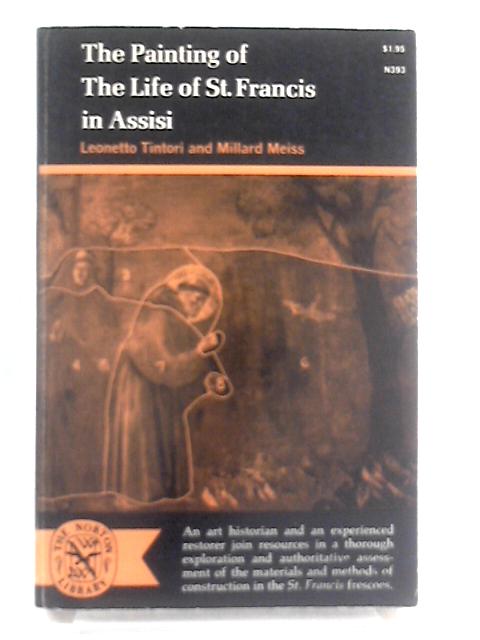 The Painting Of The Life Of St. Francis In Assisi: With Notes On The Arena Chapel And A 1964 Appendix By Leonetto Tintori