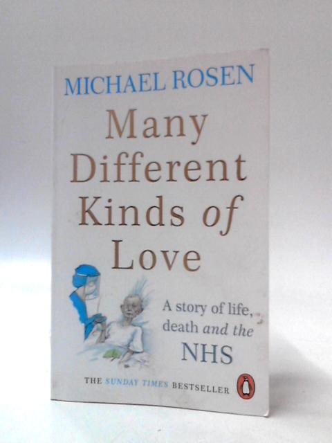 Many Different Kinds of Love: A Story of Life, Death and the NHS By Michael Rosen