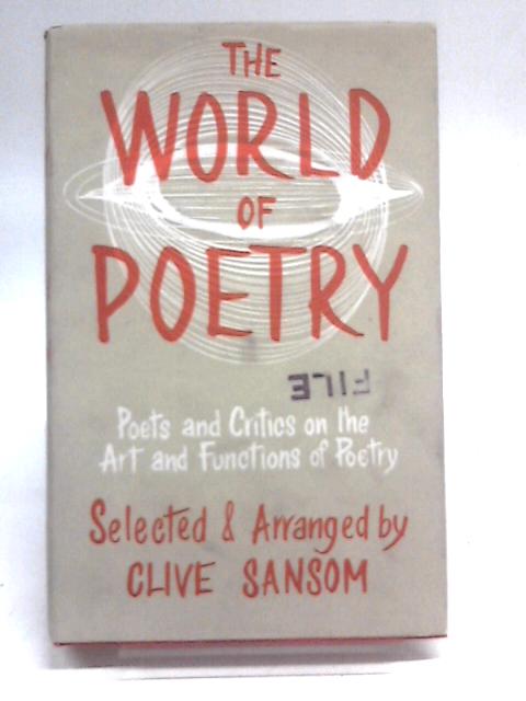 The World of Poetry : Poets and Critics on the Art and Functions of Poetry By Clive Sansom