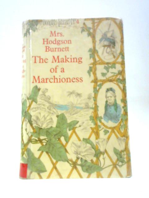 The Making Of A Marchioness (Doughty Library No.4) von Frances Hodgson Burnett