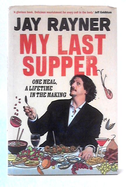 My Last Supper: One Meal, A Lifetime in the Making By Jay Rayner
