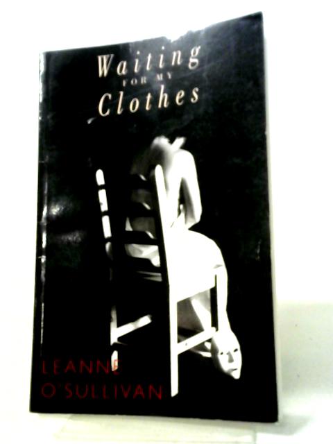 Waiting for My Clothes By Leanne O'Sullivan