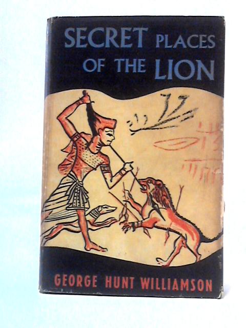 Secret Places of the Lion By George Hunt Williamson