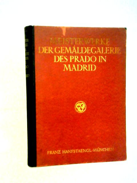 Meisterwerke Der Gemaldesammlung Des Prado In Madrid 1.-7. Tausend von August L. Mayer