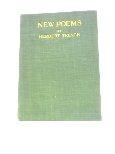 New Poems: Apollo & The Seaman;The Queen Of Gothland; Stanzas To Tolstoy And Other Lyrics von Herbert Trench