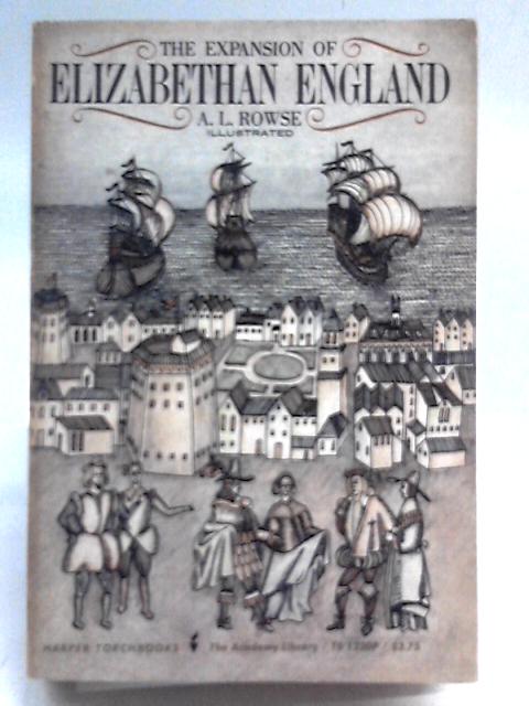 The Expansion of Elizabethan England By A. L. Rowse