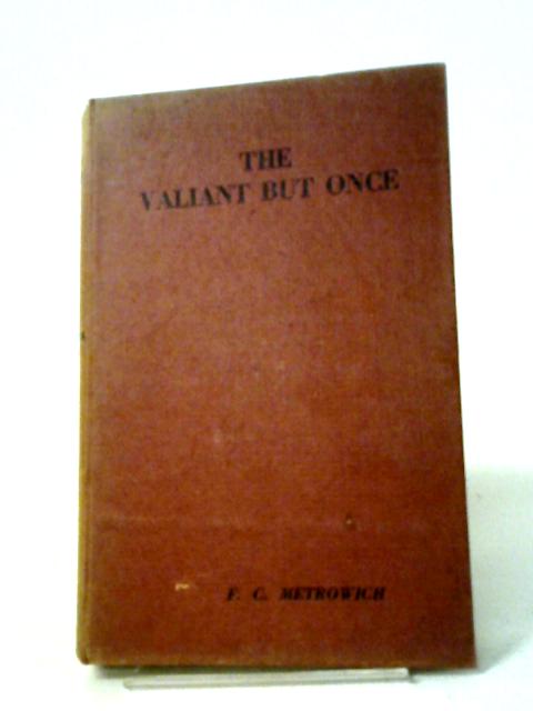 The Valiant But Once By F C Metrowich