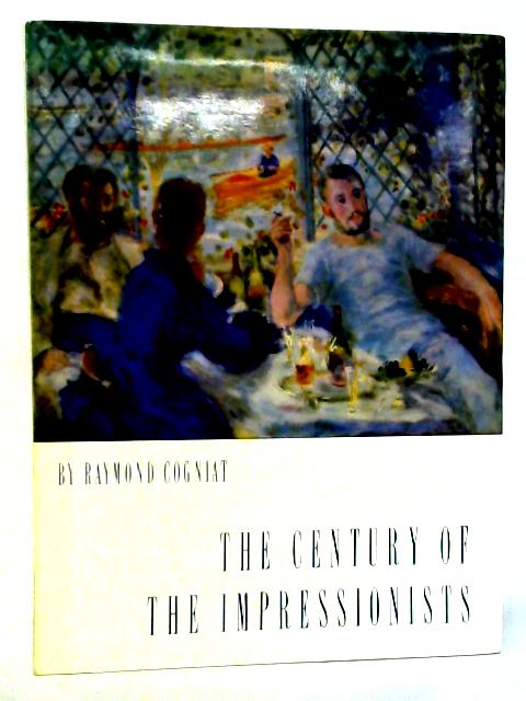 The Century of the Impressionists von Raymond Cogniat