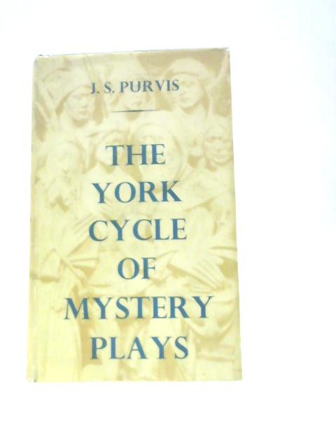 The York Cycle Of Mystery Plays. A Complete Version. von J.S.Purvis