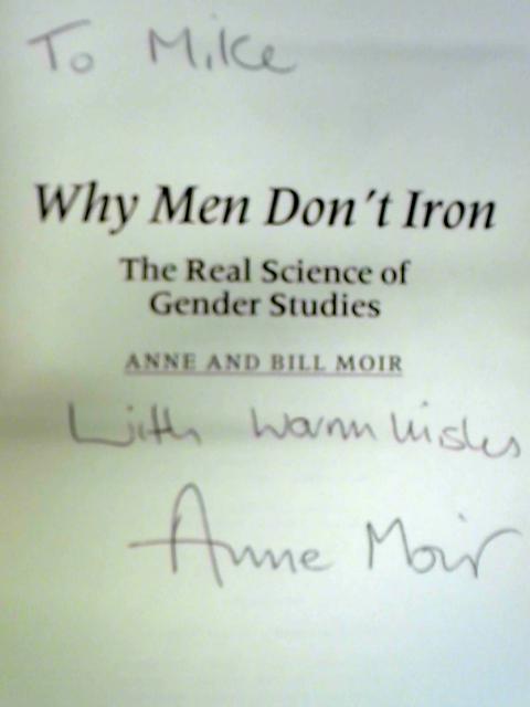 Why Men Don’t Iron: The Real Science of Gender Studies: The New Reality of Gender Differences By Anne Moir