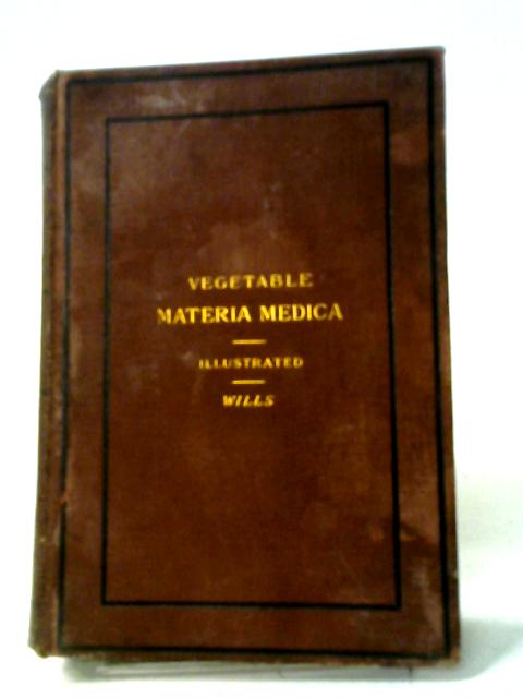 A Manual Of Vegetable Materia Medica. von Wills G.S.V.