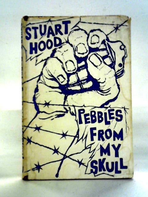 Pebbles From My Skull By Stuart Hood