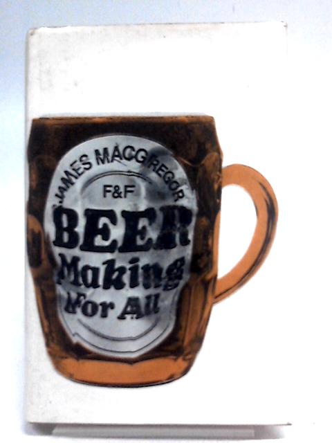 Beer Making for All By James Macgregor