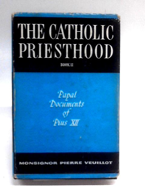 The Catholic Priesthood, Book Two By Monsignor Pierre Veuillot