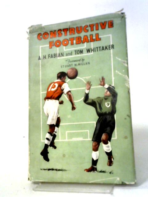 Constructive Football By A.H Fabian, Tom Whittaker.