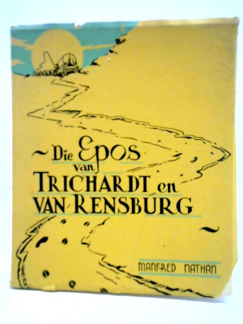 Die Epos van Trichardt en van Rensburg By Manfred Nathan