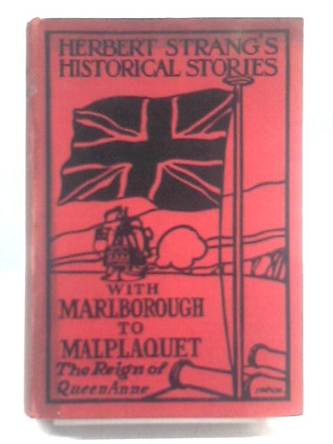 With Marlborough To Malplaquet: A Story Of The Reign Of Queen Anne par Herbert Strang Richard Stead