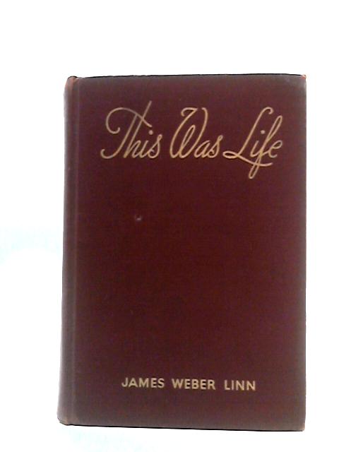 This Was Life By James Weber Linn