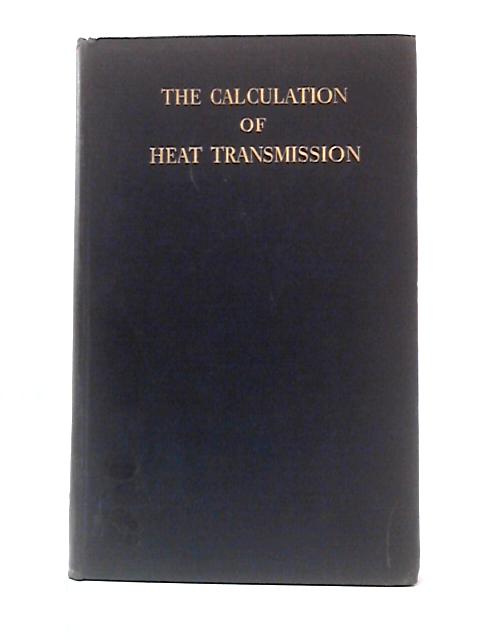 The Calculation of Heat Transmission By Margaret Fishenden & Owen A. Saunders