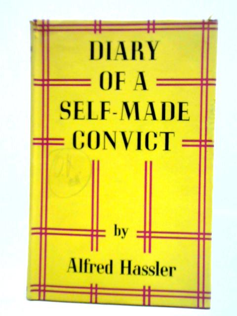 Diary Of A Self-Made Convict By Alfred Hassler