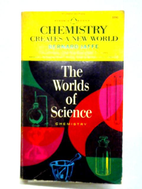 Chemistry Creates a New World By Bernard Jaffe