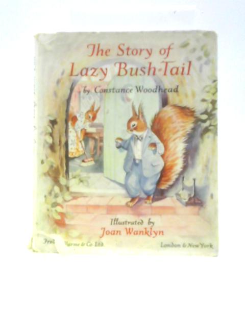 The Story Of Lazy Bush-Tail von Constance Woodhead