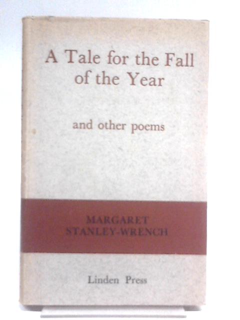 A Tale For The Fall Of The Year,and Other Poems von Margaret Stanley-Wrench