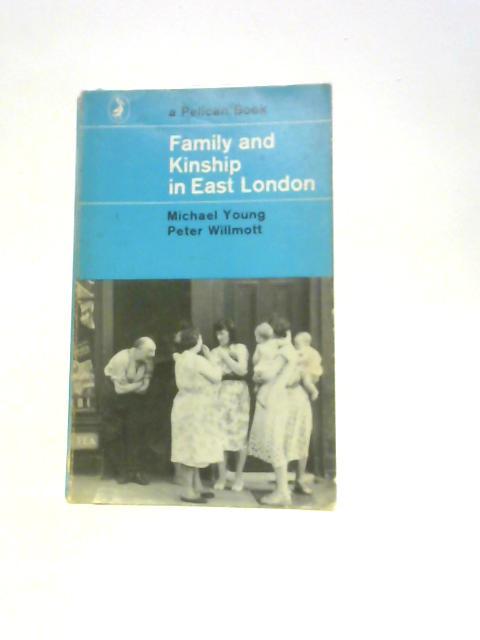 Family and Kinship in East London By Michael Dunlop Young