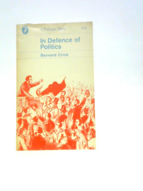 In Defence Of Politics By Bernard Crick