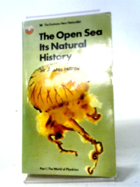 The Open Sea: Its Natural History: Part 1, The World Of Plankton (the Fontana New Naturalist Ser.) By Alister Hardy
