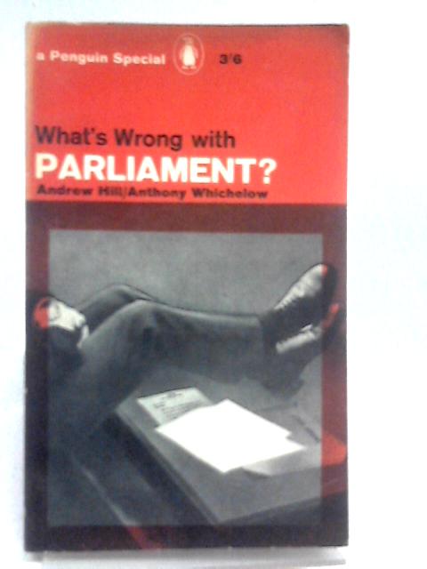 What's Wrong with Parliament? (Penguin Specials) von A. Hill & A. Whichelow