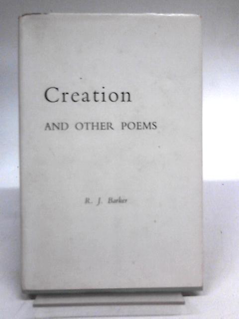 Creation and Other Poems By R. J. Barker