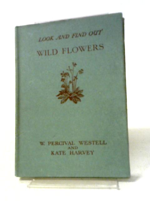 Look and Find Out. Book II. Wild Flowers By W. Percival Westell and Kate Harvey