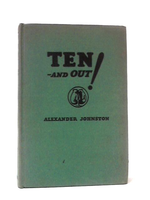 Ten-And Out! The Complete Story of the Prize Ring in America By Alexander Johnston