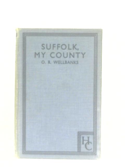 Suffolk, My County von O. R. Wellbanks