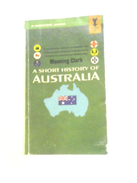 A Short History Of Australia (Mentor Books) By Manning Clark