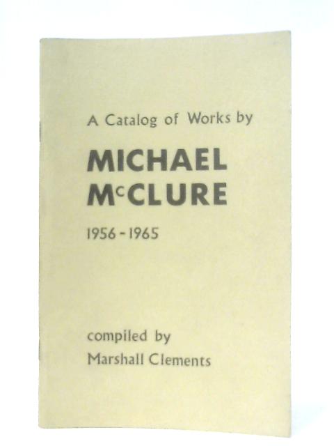 A Catalog Of Works By Michael Mcclure 1956-1965 par Marshall Clements